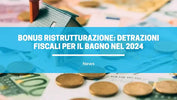 Ristrutturazione bagno 2024 e detrazioni fiscali