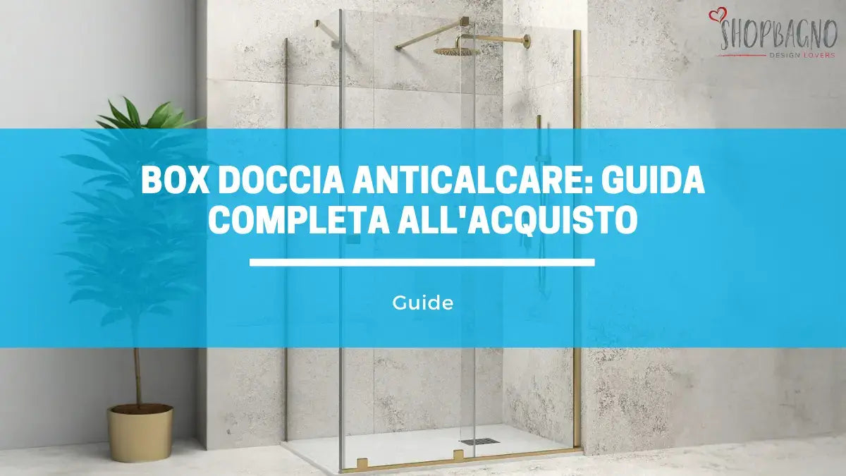 Box Doccia Anticalcare: Guida Completa all'Acquisto