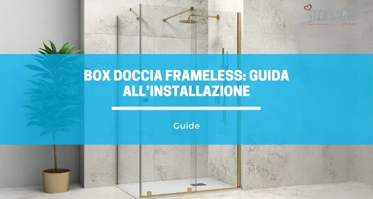 Come installare un box doccia frameless - Guida passo passo