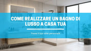 Come realizzare un bagno di lusso a casa tua